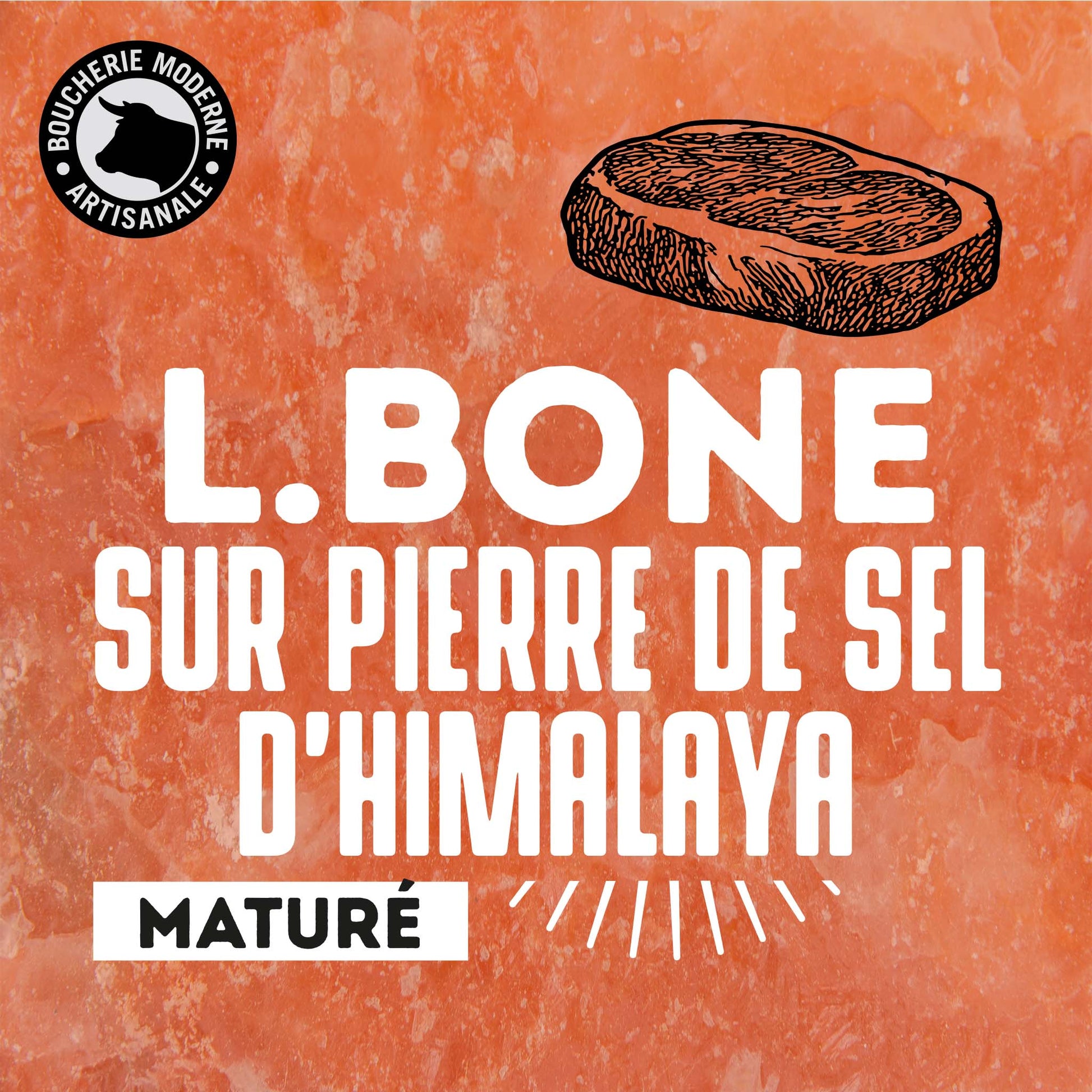 L-Bone maturé sur pierre d’Himalaya, pièce française intense et raffinée.